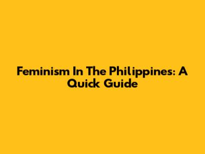 Feminism In The Philippines: A Quick Guide