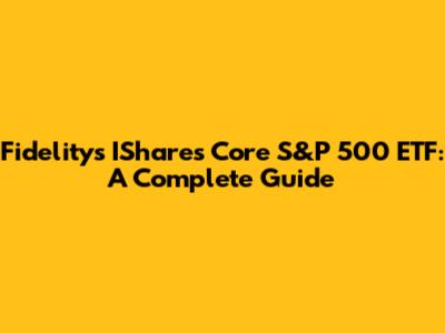 Fidelity's IShares Core S&P 500 ETF: A Complete Guide