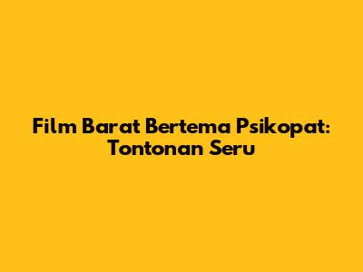Film Barat Bertema Psikopat: Tontonan Seru