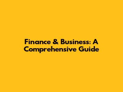 Finance & Business: A Comprehensive Guide