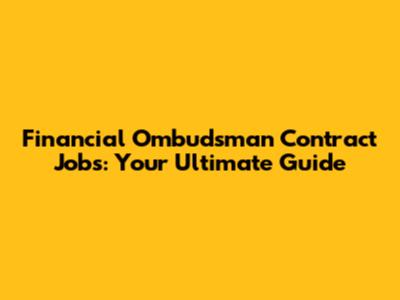 Financial Ombudsman Contract Jobs: Your Ultimate Guide