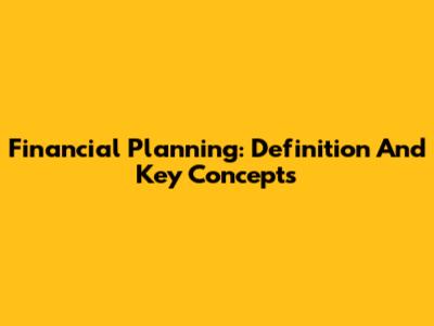 Financial Planning: Definition And Key Concepts