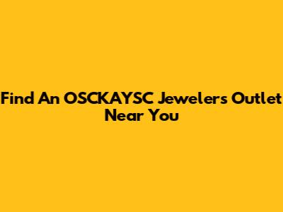 Find An OSCKAYSC Jewelers Outlet Near You