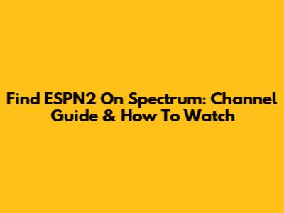 Find ESPN2 On Spectrum: Channel Guide & How To Watch