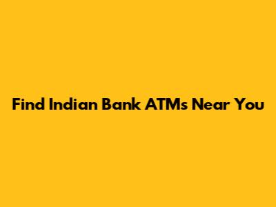 Find Indian Bank ATMs Near You