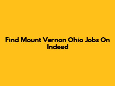 Find Mount Vernon Ohio Jobs On Indeed