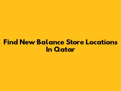 Find New Balance Store Locations In Qatar