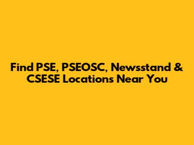 Find PSE, PSEOSC, Newsstand & CSESE Locations Near You