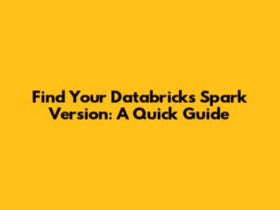 Find Your Databricks Spark Version: A Quick Guide
