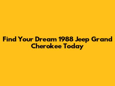 Find Your Dream 1988 Jeep Grand Cherokee Today