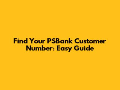 Find Your PSBank Customer Number: Easy Guide