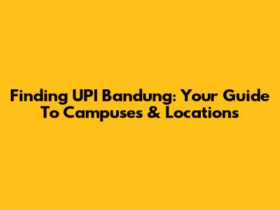 Finding UPI Bandung: Your Guide To Campuses & Locations