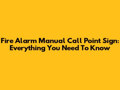 Fire Alarm Manual Call Point Sign: Everything You Need To Know
