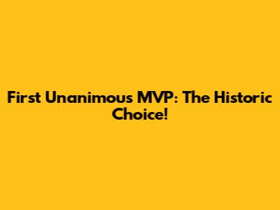 First Unanimous MVP: The Historic Choice!