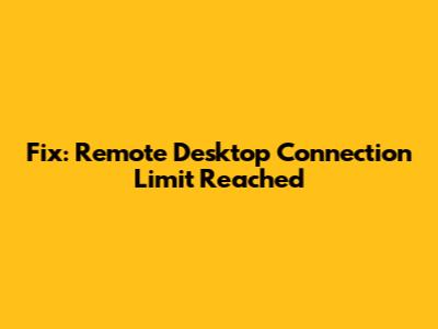 Fix: Remote Desktop Connection Limit Reached