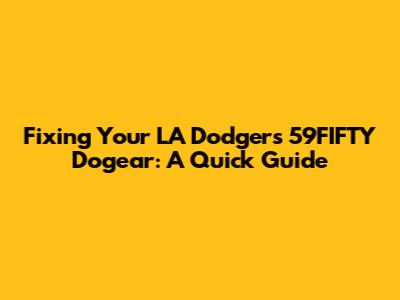 Fixing Your LA Dodgers 59FIFTY Dogear: A Quick Guide