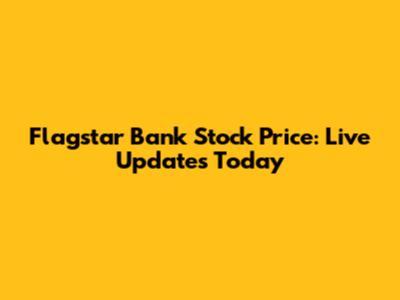 Flagstar Bank Stock Price: Live Updates Today
