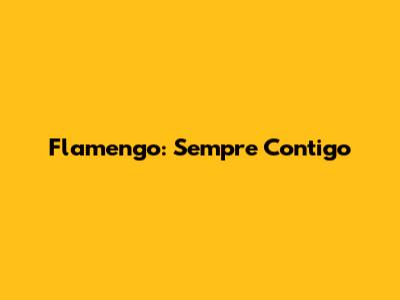 Flamengo: Sempre Contigo