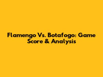 Flamengo Vs. Botafogo: Game Score & Analysis