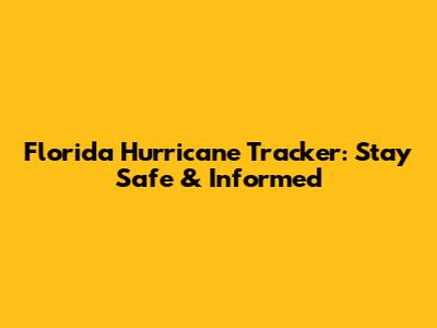 Florida Hurricane Tracker: Stay Safe & Informed