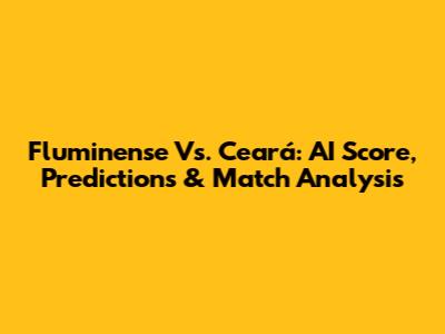 Fluminense Vs. Ceará: AI Score, Predictions & Match Analysis