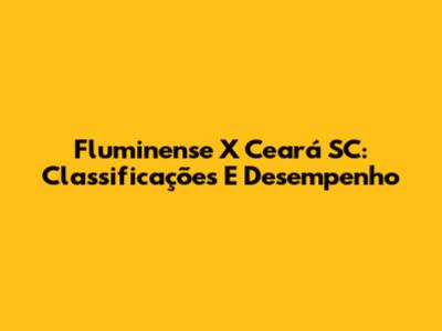Fluminense X Ceará SC: Classificações E Desempenho