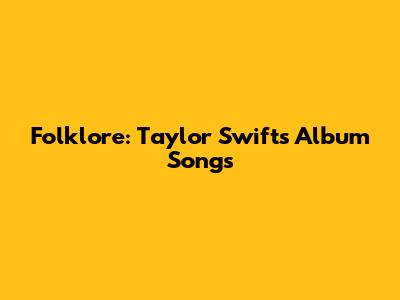 Folklore: Taylor Swift's Album Songs