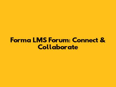 Forma LMS Forum: Connect & Collaborate