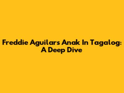 Freddie Aguilar's 'Anak' In Tagalog: A Deep Dive