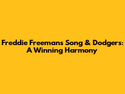 Freddie Freeman's Song & Dodgers: A Winning Harmony