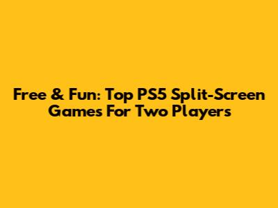 Free & Fun: Top PS5 Split-Screen Games For Two Players