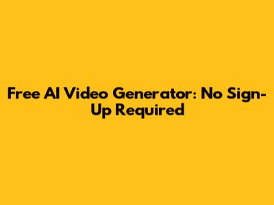Free AI Video Generator: No Sign-Up Required