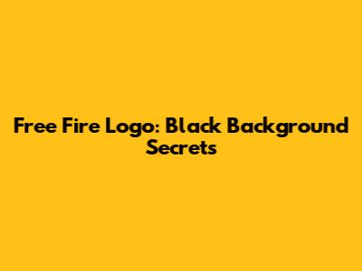 Free Fire Logo: Black Background Secrets