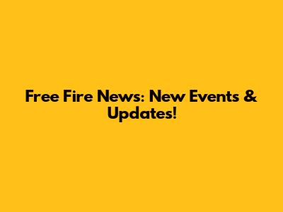 Free Fire News: New Events & Updates!