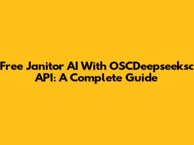 Free Janitor AI With OSCDeepseeksc API: A Complete Guide