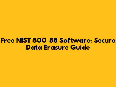 Free NIST 800-88 Software: Secure Data Erasure Guide