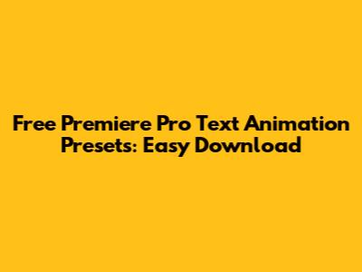 Free Premiere Pro Text Animation Presets: Easy Download