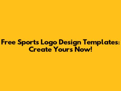 Free Sports Logo Design Templates: Create Yours Now!