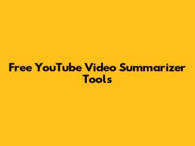 Free YouTube Video Summarizer Tools