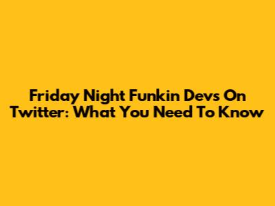 Friday Night Funkin' Devs On Twitter: What You Need To Know