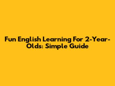 Fun English Learning For 2-Year-Olds: Simple Guide