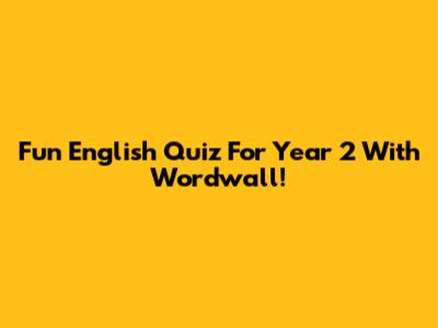 Fun English Quiz For Year 2 With Wordwall!
