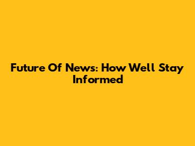 Future Of News: How We'll Stay Informed
