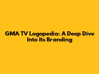 GMA TV Logopedia: A Deep Dive Into Its Branding