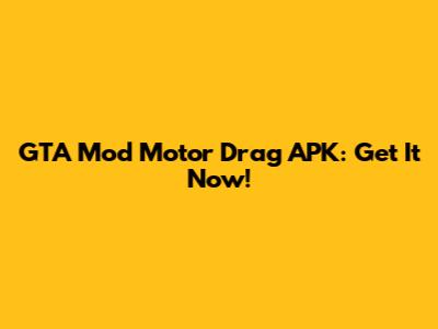 GTA Mod Motor Drag APK: Get It Now!