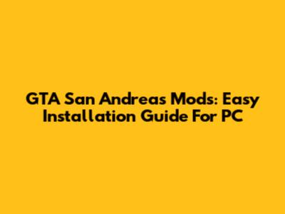 GTA San Andreas Mods: Easy Installation Guide For PC
