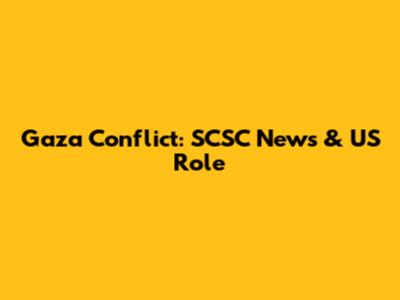Gaza Conflict: SCSC News & US Role