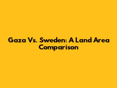 Gaza Vs. Sweden: A Land Area Comparison