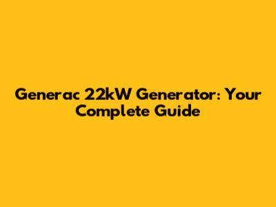 Generac 22kW Generator: Your Complete Guide