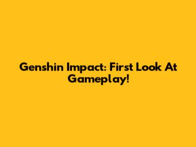 Genshin Impact: First Look At Gameplay!
